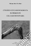 L'esodo giuliano-dalmata in Piemonte e il caso di Novara libro di Giordani Alessandro