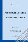 Foudroyer le soleil. Poèmes égarés aux carrefours du monde-Fulminare il sole. Poesie smarrite agli incroci del mondo libro di Emorine Denis