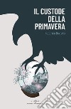 Il custode della Primavera libro