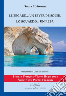 Le regard... un lever de soleil-Lo sguardo... un'alba. Ediz. bilingue