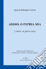 Addio, o patria mia (Adiós, oh patria mía). Testo spagnolo a fronte