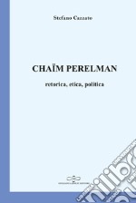 Chaïm Perelman. Retorica, etica, politica