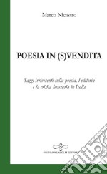 Poesia in (s)vendita. Saggi irriverenti sulla poesia, l'editoria e la critica letteraria in Italia libro