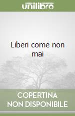 Liberi come non mai