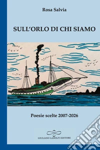 Sull'orlo di chi siamo. Poesie scelte 2007-2026