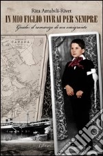 In mio figlio vivrai per sempre. Guido: il romanzo di un emigrante libro