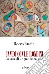 Canto con le rondini. La voce di un grande italiano libro