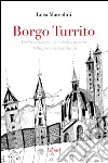 Borgo Turrito. Verità nascoste, vizi, virtù e peccati della provincia italiana libro