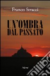 Un'ombra dal passato libro di Stracci Franco