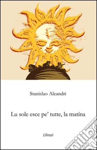 Sole nasce pe' tutte, la mattina (Lu) libro