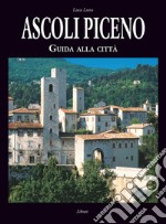 Ascoli Piceno. Guida alla città libro