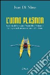 L'uomo Plasmon. La storia di Fioravante «Gabriellino» Palestini. Un biglietto di andata e ritorno dall'inferno  libro di Di Nino Ivan