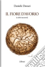 Il fiore d'avorio (e altri racconti) libro