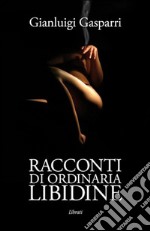 Racconti di ordinaria libidine libro