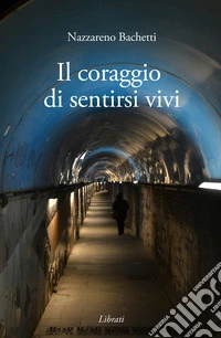 Il coraggio di sentirsi vivi libro