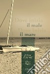 Dove inizia il male, dove inizia il mare libro