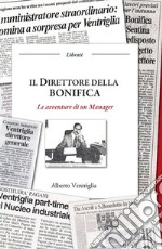 Il direttore della bonifica. Le avventure di un manager