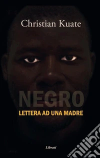 Negro. Lettera ad una madre libro