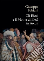 Gli ebrei e il Monte di pietà in Ascoli libro