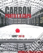 Carbon punto e a capo. 1897-2010. Genesi di una riqualificazione urbana nella provincia italiana libro