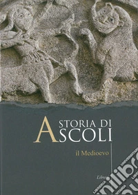 Storia di Ascoli. Il Medioevo libro