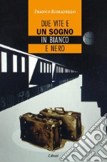 Due vite e un sogno in bianco e nero libro