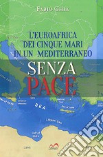 L'Euroafrica dei cinque mari in un Mediterraneo senza pace libro