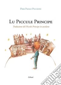 Lu Piccule Principe. Traduzione del Piccolo Principe in ascolano. Con Contenuto digitale per download e accesso online libro