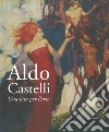 Aldo Castelli. Una vita per l'arte libro di Papetti S. (cur.)