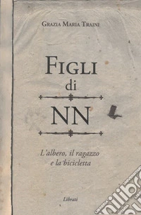 Figli di NN. L'albero, il ragazzo e la bicicletta libro