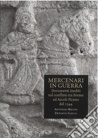 Mercenari in guerra. Documenti inediti sul conflitto tra Fermo e Ascoli Piceno del 1344 libro
