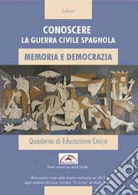 Conoscere la guerra civile spagnola. Memoria e democrazia. Ediz. illustrata libro