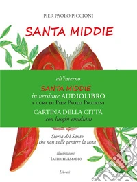 Santa Middie. La storia del Santo che non volle perdere la testa. Con carta della città di Ascoli Piceno libro