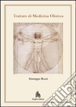 Trattato di medicina olistica. Fondamenti metodologici biofisici e metafisici di una medicina di frontiera libro