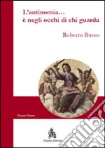 L'antinomia... è negli occhi di chi guarda libro