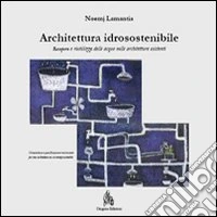 Architettura idrosostenibile. Recupero e riutilizzo delle acque nelle architetture esistenti