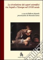 La circolazione dei saperi scientifici tra Napoli e l'Europa nel XVIII secolo libro