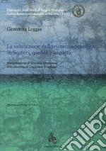 La valutazione della ricerca scientifica. Indicatori, qualità e impatto libro