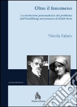 Oltre il fenomeno. La risoluzione personalistica del problema dell'«Eiinfühlung» nel pensiero di Edith Stein libro