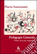 Pedagogia generale. Primo corso per argomenti libro