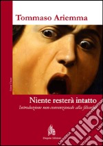 Niente resterà intatto. Introduzione non-convenzionale alla filosofia libro