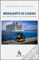 Migranti di lusso. I due volti del Mediterraneo, crocevia di viandanti. Nuova ediz. libro