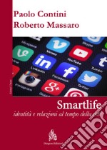 Smartlife. Identità e relazioni al tempo della rete