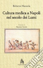 Cultura medica a Napoli nel secolo dei Lumi libro