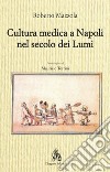 Cultura medica a Napoli nel secolo dei Lumi libro