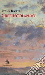 Crepuscolando. Nuova ediz. libro