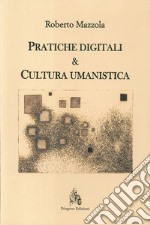 Pratiche digitali e cultura umanistica libro