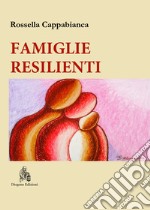 Famiglie resilienti. Riflessioni di una mediatrice familiare. Nuova ediz.