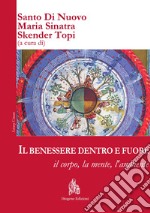 Il benessere dentro e fuori: il corpo, la mente, l'ambiente. Ediz. italiana e inglese libro