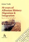 30 years of albanian history: migration & integration. Experience in land of Bari libro